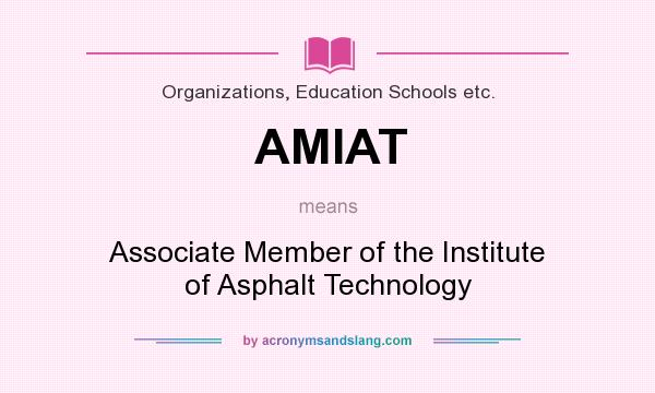 What does AMIAT mean? It stands for Associate Member of the Institute of Asphalt Technology