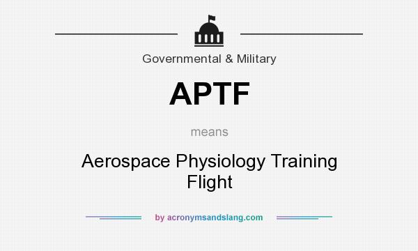 What does APTF mean? It stands for Aerospace Physiology Training Flight