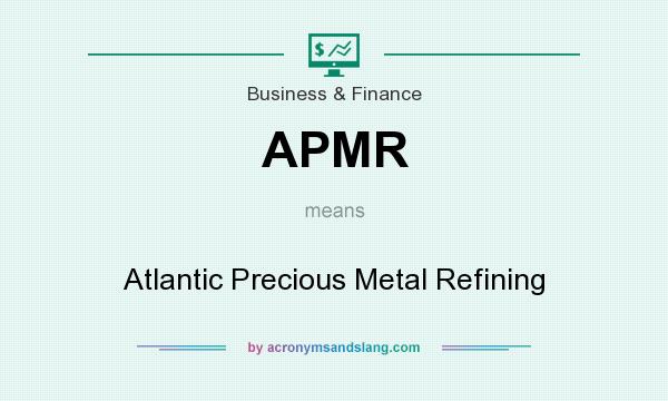 What does APMR mean? It stands for Atlantic Precious Metal Refining