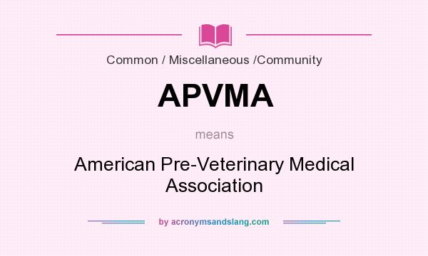 What does APVMA mean? It stands for American Pre-Veterinary Medical Association