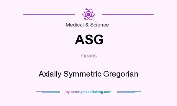 What does ASG mean? It stands for Axially Symmetric Gregorian