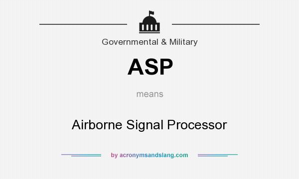 What does ASP mean? It stands for Airborne Signal Processor