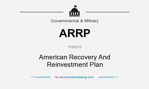 What does ARRP mean? It stands for American Recovery And Reinvestment Plan
