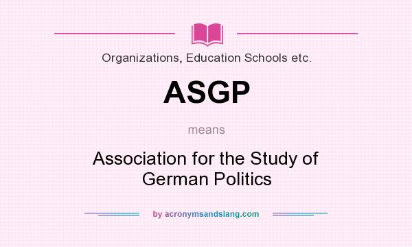 What does ASGP mean? It stands for Association for the Study of German Politics