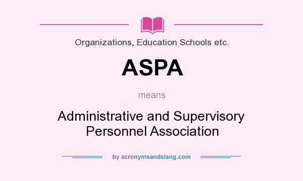 What does ASPA mean? It stands for Administrative and Supervisory Personnel Association