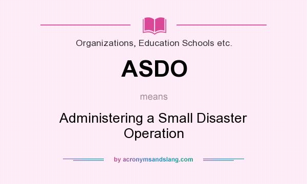 What does ASDO mean? It stands for Administering a Small Disaster Operation