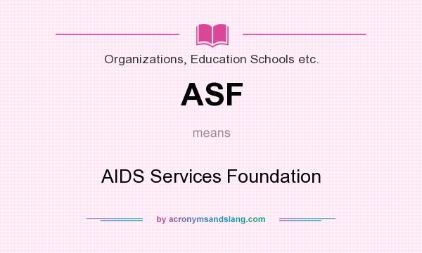 What does ASF mean? It stands for AIDS Services Foundation
