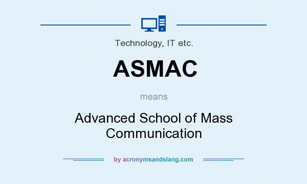 What does ASMAC mean? It stands for Advanced School of Mass Communication