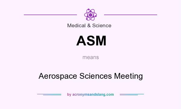 What does ASM mean? It stands for Aerospace Sciences Meeting