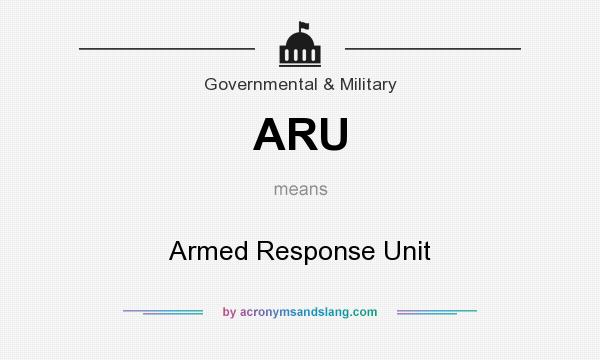 What does ARU mean? It stands for Armed Response Unit