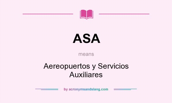 What does ASA mean? It stands for Aereopuertos y Servicios Auxiliares