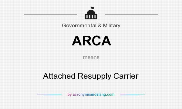 What does ARCA mean? It stands for Attached Resupply Carrier