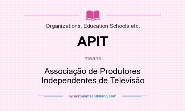 What does APIT mean? It stands for Associação de Produtores Independentes de Televisão