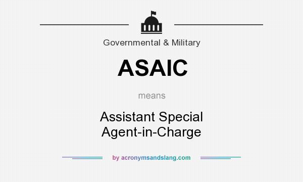 What does ASAIC mean? It stands for Assistant Special Agent-in-Charge