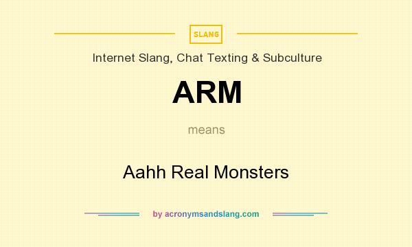 What does ARM mean? It stands for Aahh Real Monsters