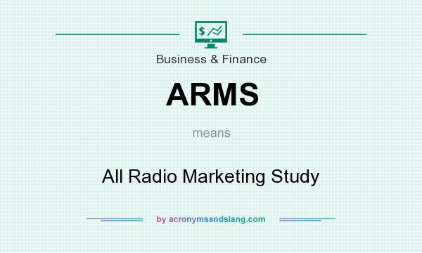 What does ARMS mean? It stands for All Radio Marketing Study