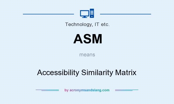 What does ASM mean? It stands for Accessibility Similarity Matrix