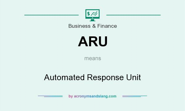 What does ARU mean? It stands for Automated Response Unit