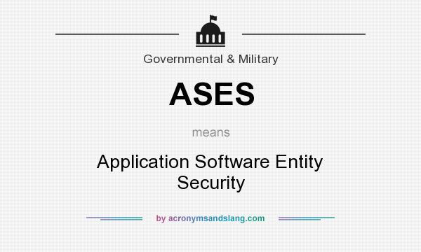 What does ASES mean? It stands for Application Software Entity Security