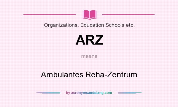 What does ARZ mean? It stands for Ambulantes Reha-Zentrum
