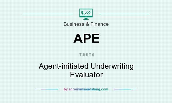 What does APE mean? It stands for Agent-initiated Underwriting Evaluator