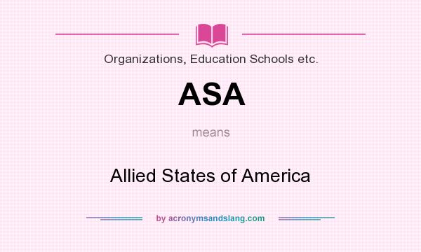 What does ASA mean? It stands for Allied States of America