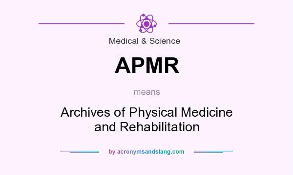 What does APMR mean? It stands for Archives of Physical Medicine and Rehabilitation