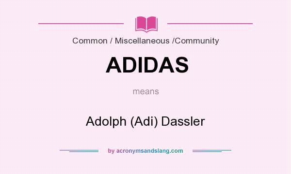 What does ADIDAS mean? It stands for Adolph (Adi) Dassler