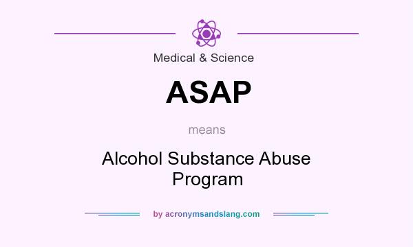 What does ASAP mean? It stands for Alcohol Substance Abuse Program