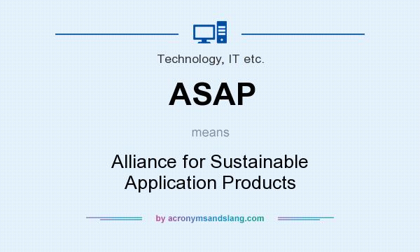 What does ASAP mean? It stands for Alliance for Sustainable Application Products