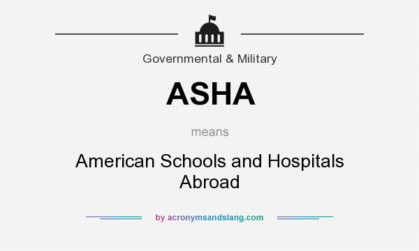 What does ASHA mean? It stands for American Schools and Hospitals Abroad