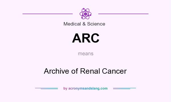 What does ARC mean? It stands for Archive of Renal Cancer