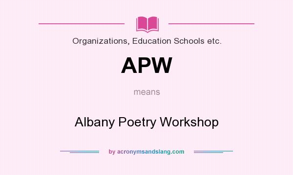 What does APW mean? It stands for Albany Poetry Workshop