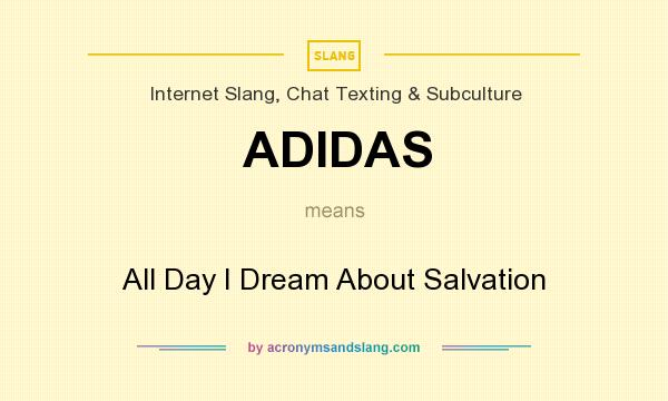 What does ADIDAS mean? It stands for All Day I Dream About Salvation