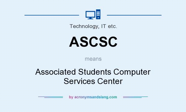 What does ASCSC mean? It stands for Associated Students Computer Services Center