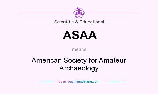 What does ASAA mean? It stands for American Society for Amateur Archaeology