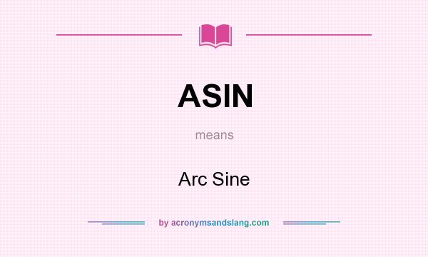 What does ASIN mean? It stands for Arc Sine