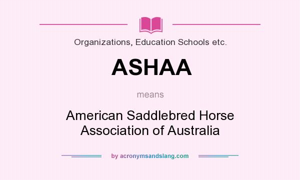 What does ASHAA mean? It stands for American Saddlebred Horse Association of Australia