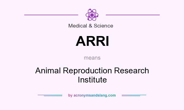 What does ARRI mean? It stands for Animal Reproduction Research Institute