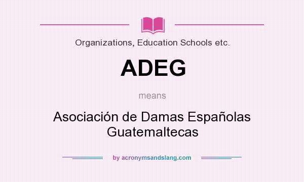 What does ADEG mean? It stands for Asociación de Damas Españolas Guatemaltecas