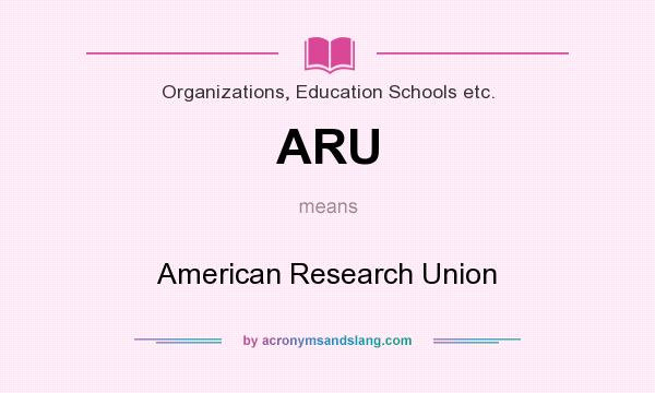 What does ARU mean? It stands for American Research Union