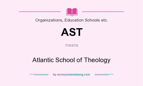 What does AST mean? It stands for Atlantic School of Theology