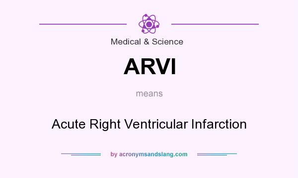 What does ARVI mean? It stands for Acute Right Ventricular Infarction
