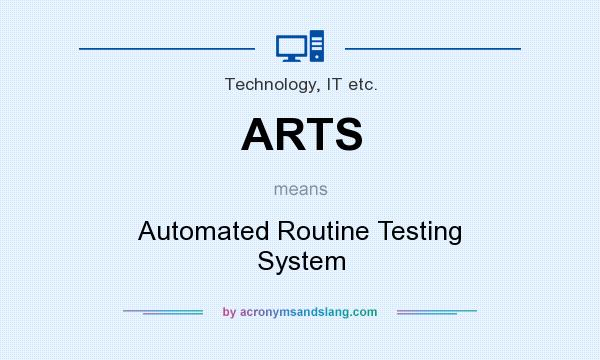 What does ARTS mean? It stands for Automated Routine Testing System