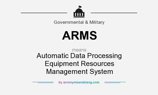 What does ARMS mean? It stands for Automatic Data Processing Equipment Resources Management System