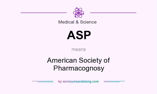 What does ASP mean? It stands for American Society of Pharmacognosy