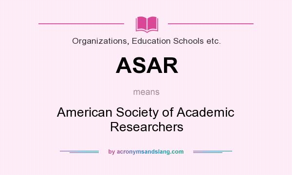 What does ASAR mean? It stands for American Society of Academic Researchers