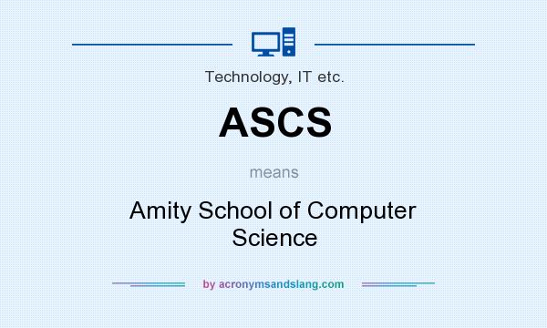 What does ASCS mean? It stands for Amity School of Computer Science