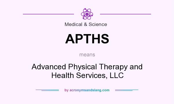 What does APTHS mean? It stands for Advanced Physical Therapy and Health Services, LLC