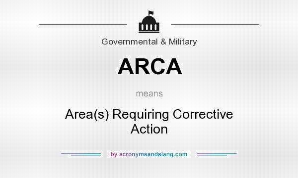 What does ARCA mean? It stands for Area(s) Requiring Corrective Action